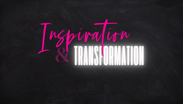 Inspiration & Transformation