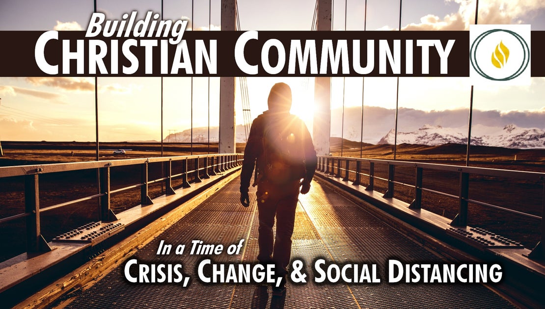 Building Christian Community in a Time of Crisis, Change,