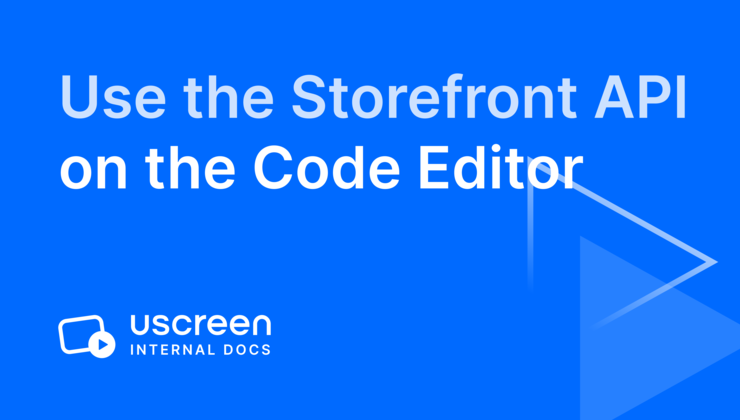 Use the Storefront API on the Code Editor | Welcome To Uscreen