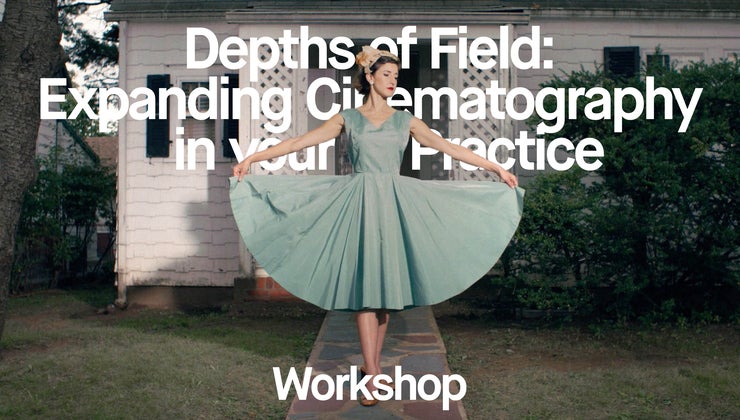 Depths of Field: Expanding Cinematography in your Practice