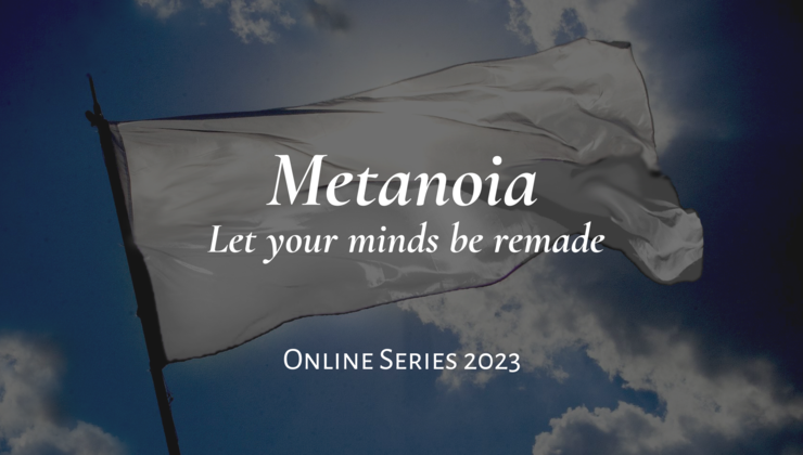 Metanoia Program Metanoia Let Your Minds Be Remade | WCCM Plus