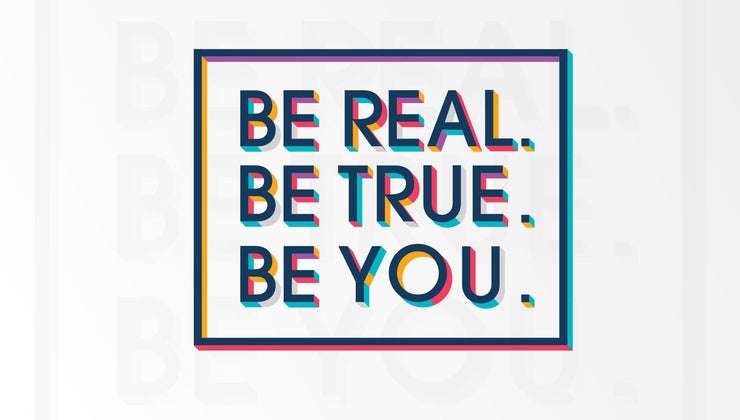 Be Real Be True Be You
