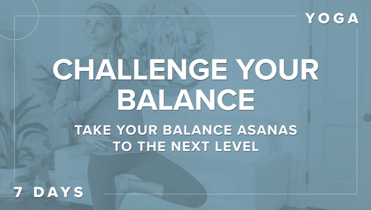 Challenge Your Balance | Take Your Balance Asanas to the Next Level