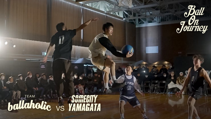 FULL GAME】TEAM ballaholic vs SOMECITY YAMAGATA | Ball On Journey