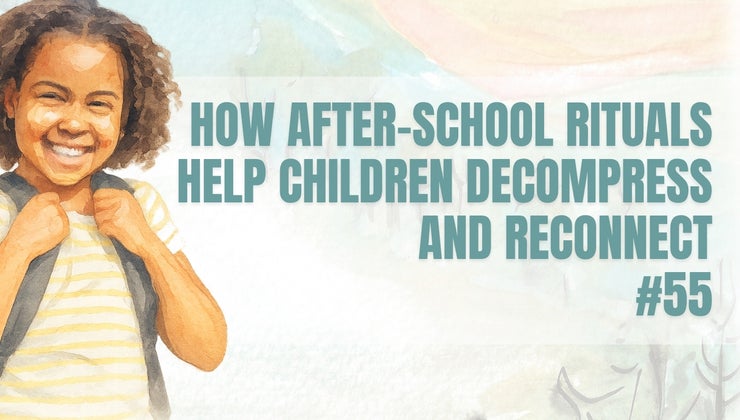 #55 After School Rituals And Calm