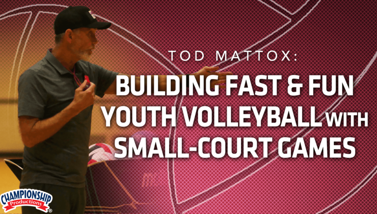 Fast Fun Tod Mattox: Building Fast & Fun Youth Volleyball with Small-Court Games