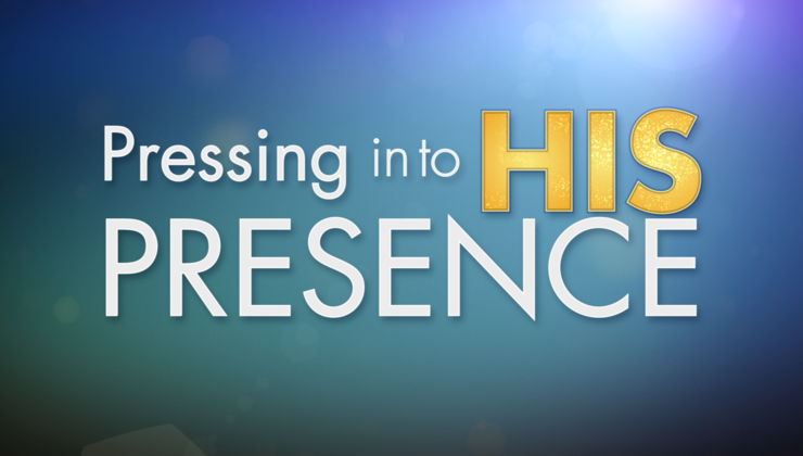 Pressing Into His Presence