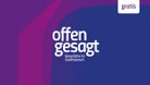 Offen Gesagt