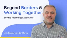 Estate Planning Essentials 2025: Beyond Borders & Working Together