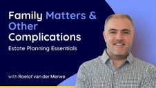 Estate Planning Essentials 2025: Family Matters & Other Complications