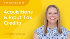 GST Basics 2025: Acquisitions & Input Tax Credits