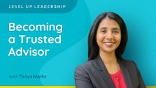 Level Up Leadership 2025: Becoming a Trusted Advisor 