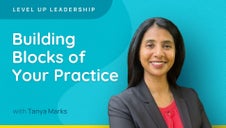 Level Up Leadership 2025: Building Blocks of Your Practice