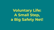 Voluntary Life: A Small Step, a Big Safety Net!
