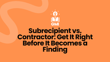 Subrecipient vs. Contractor: Get It Right Before It Becomes a Finding
