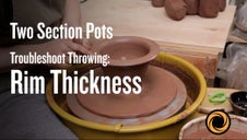 Troubleshoot Throwing: Rim Thickness