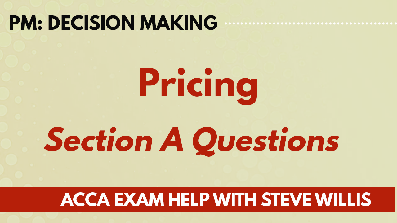 Pricing SectionA OT Questions ACCA Exam Help with Steve Willis