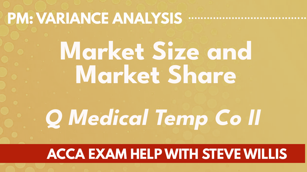 Market size and market share variances Part II, Medical Temp Co, MJ 21 ACCA Exam Help with