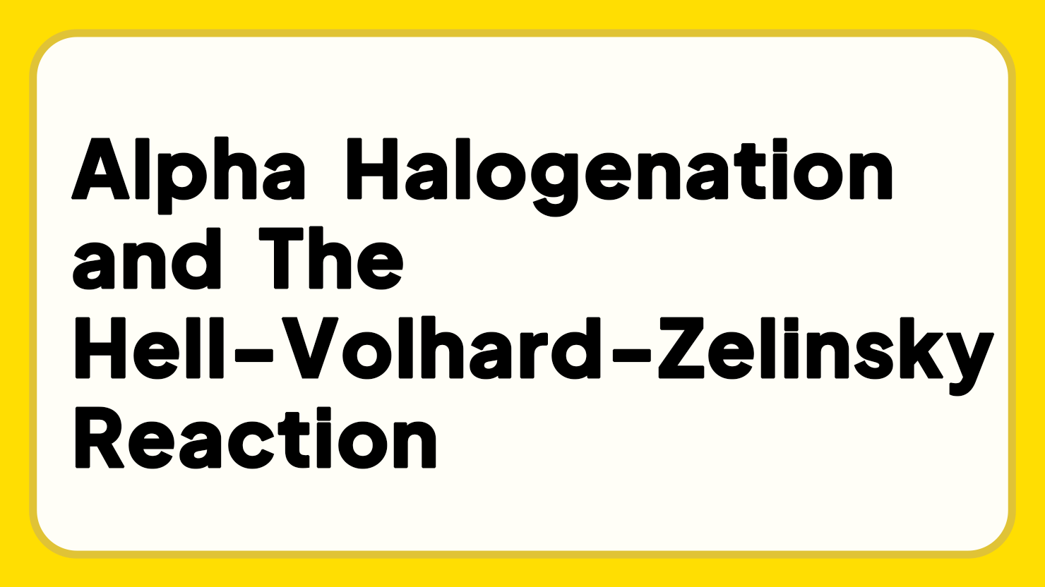 Alpha Halogenation and the HellVolhardZelinsky Reaction