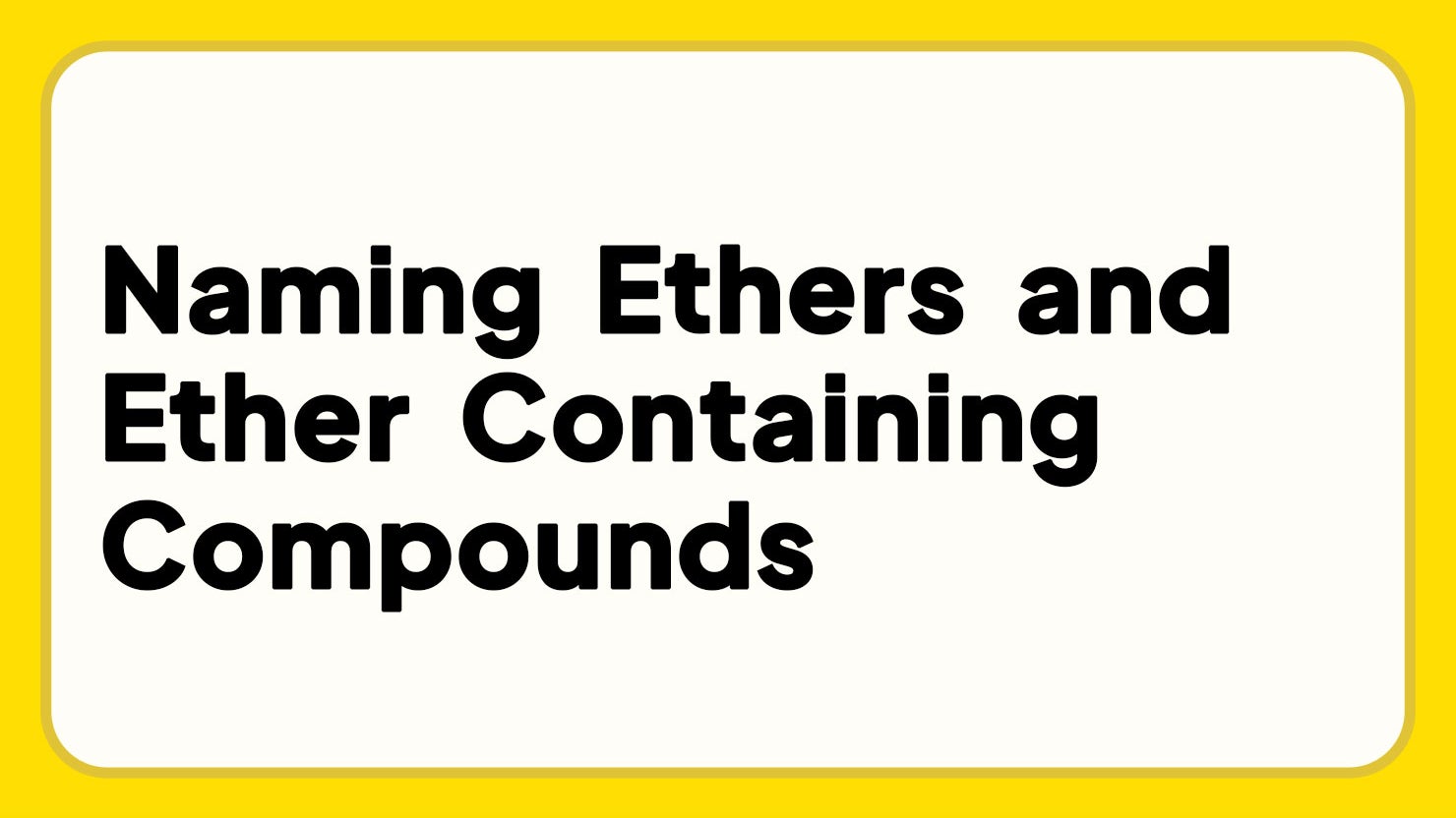 Naming Ethers and Ether Containing Compounds