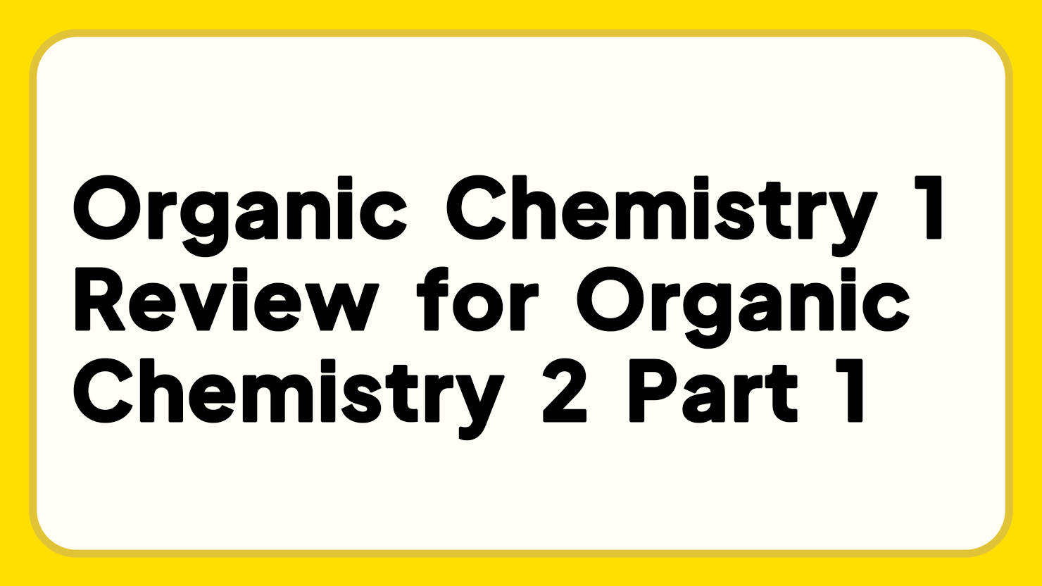 Organic Chemistry 1 Review for Organic Chemistry 2 Part 1