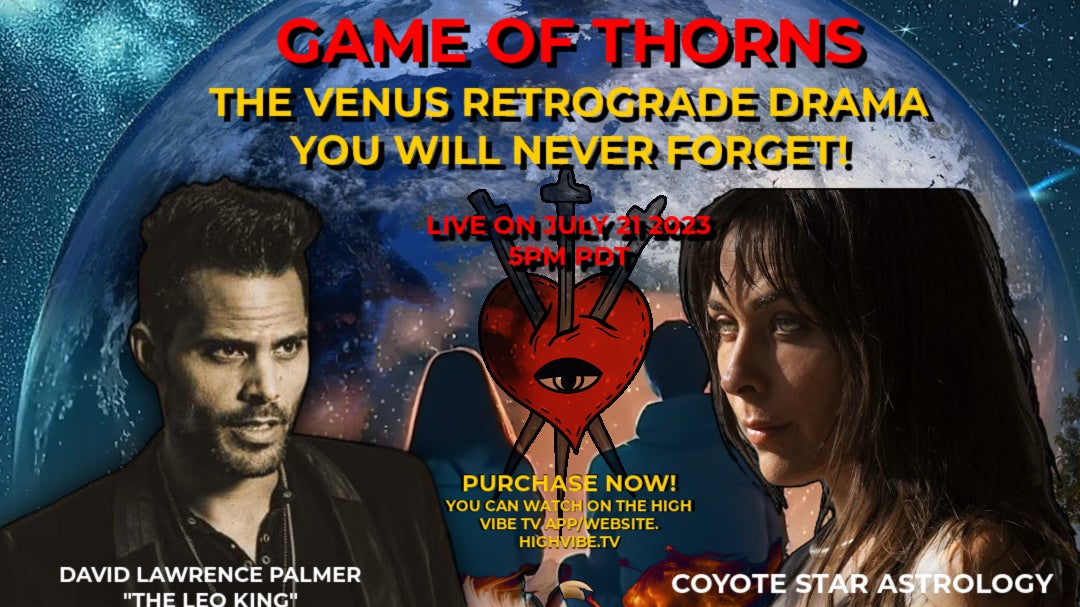 Game of Thorns - Venus Retrograde Special w/ Coyote Star + The Leo King