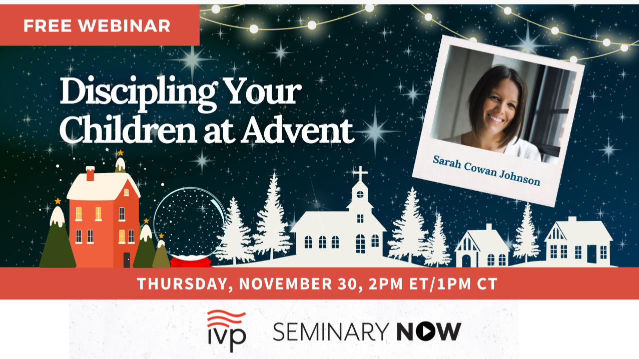 Discipling Your Children at Advent | Webinar (IVP)