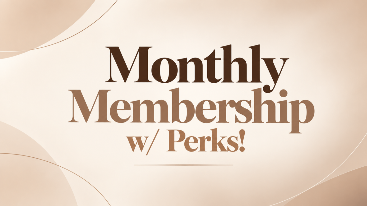 Monthly Membership (w/ perks!)