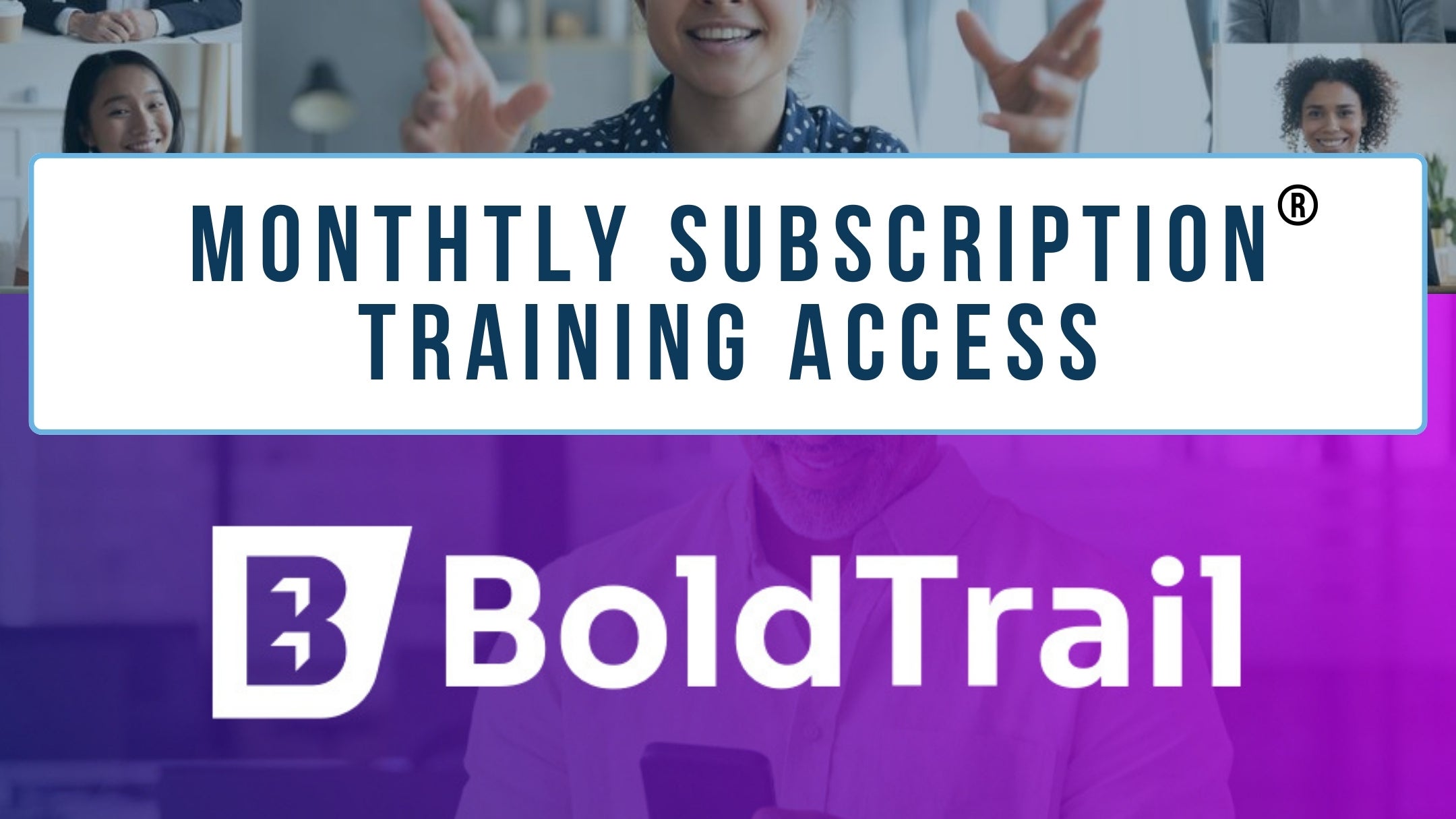 Monthly Subscription® with UNLIMITED BoldTrail Training - Cancel Anytime - Auto Renew
