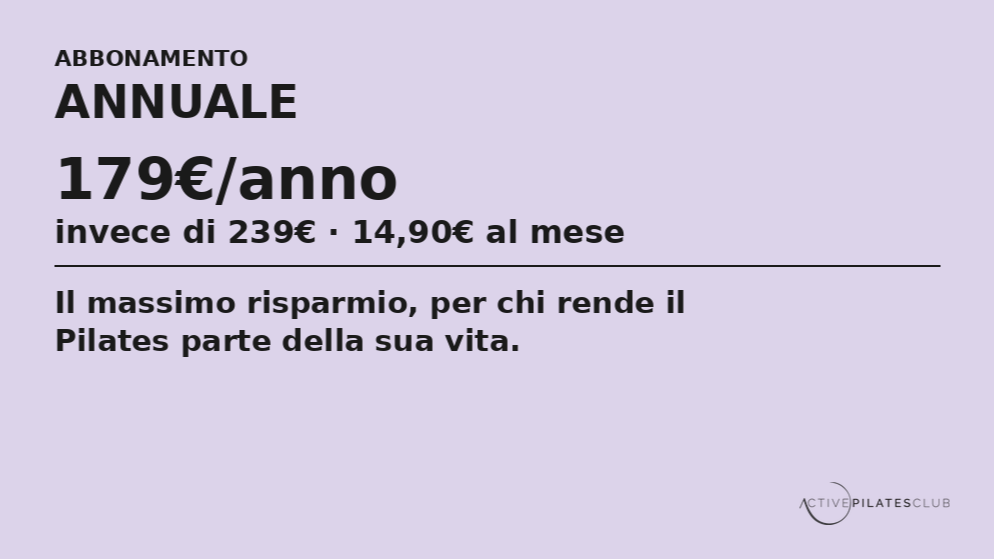 ANNUALE — 179€ ( invece di 239€ — 14,90€/mese)