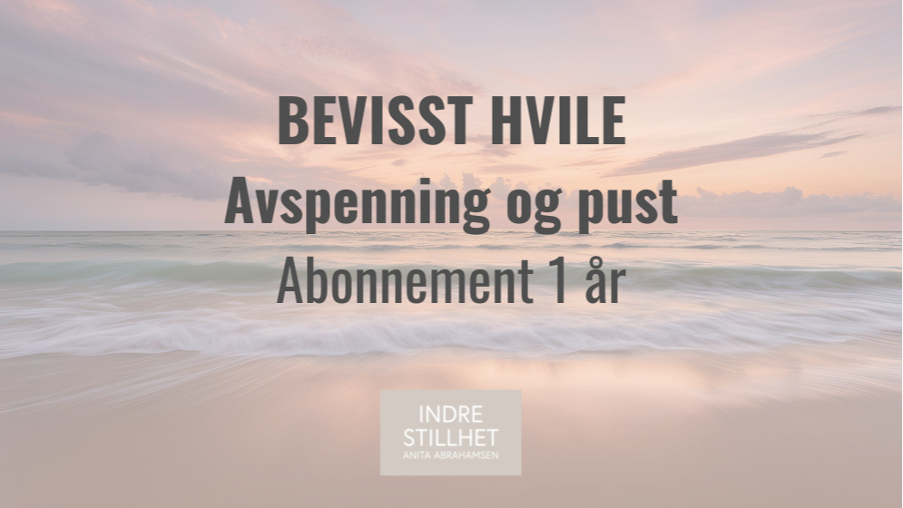BEVISST HVILE - avspenning og pust - abonnement 1 år