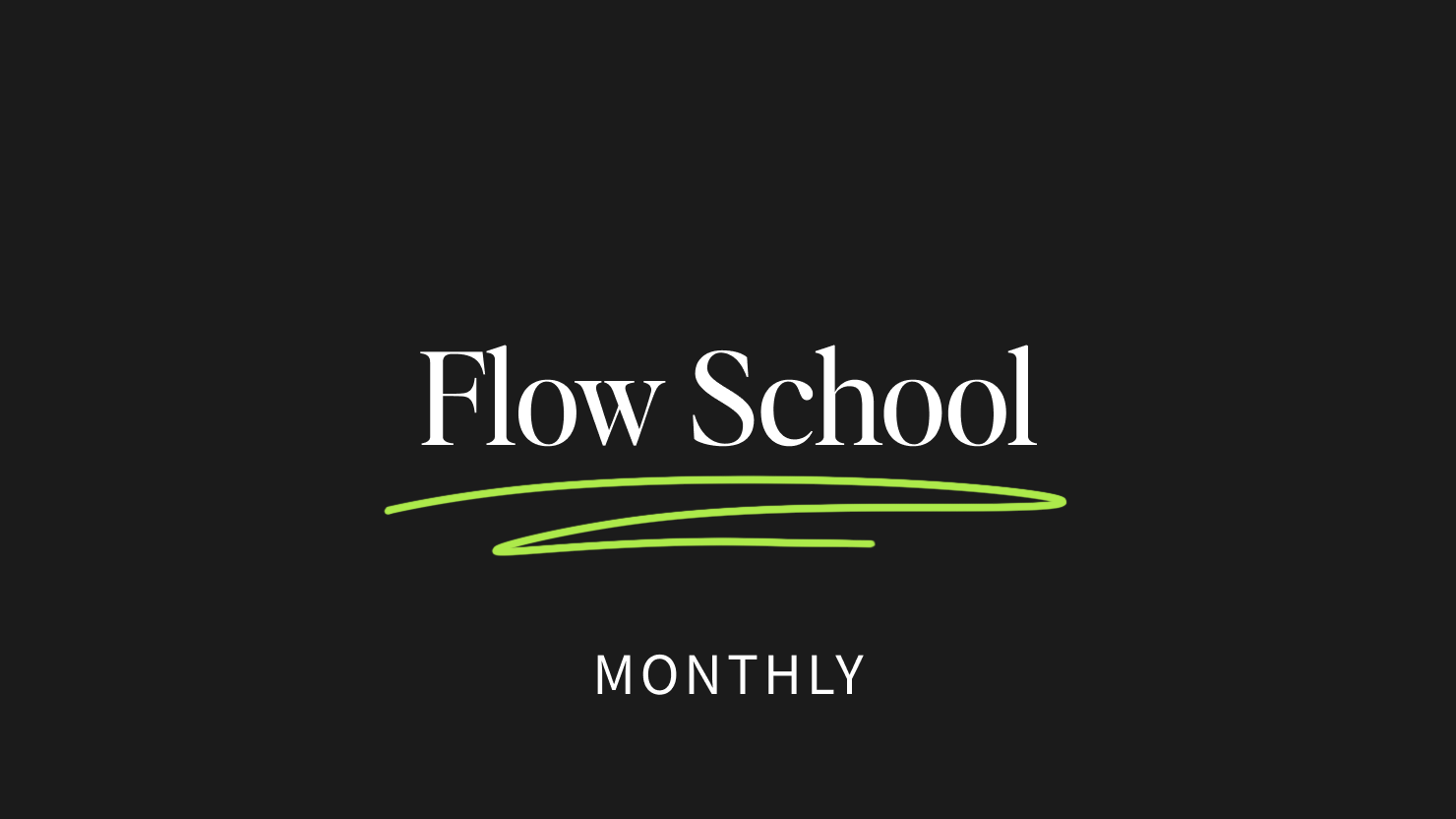 Flow School (Monthly)