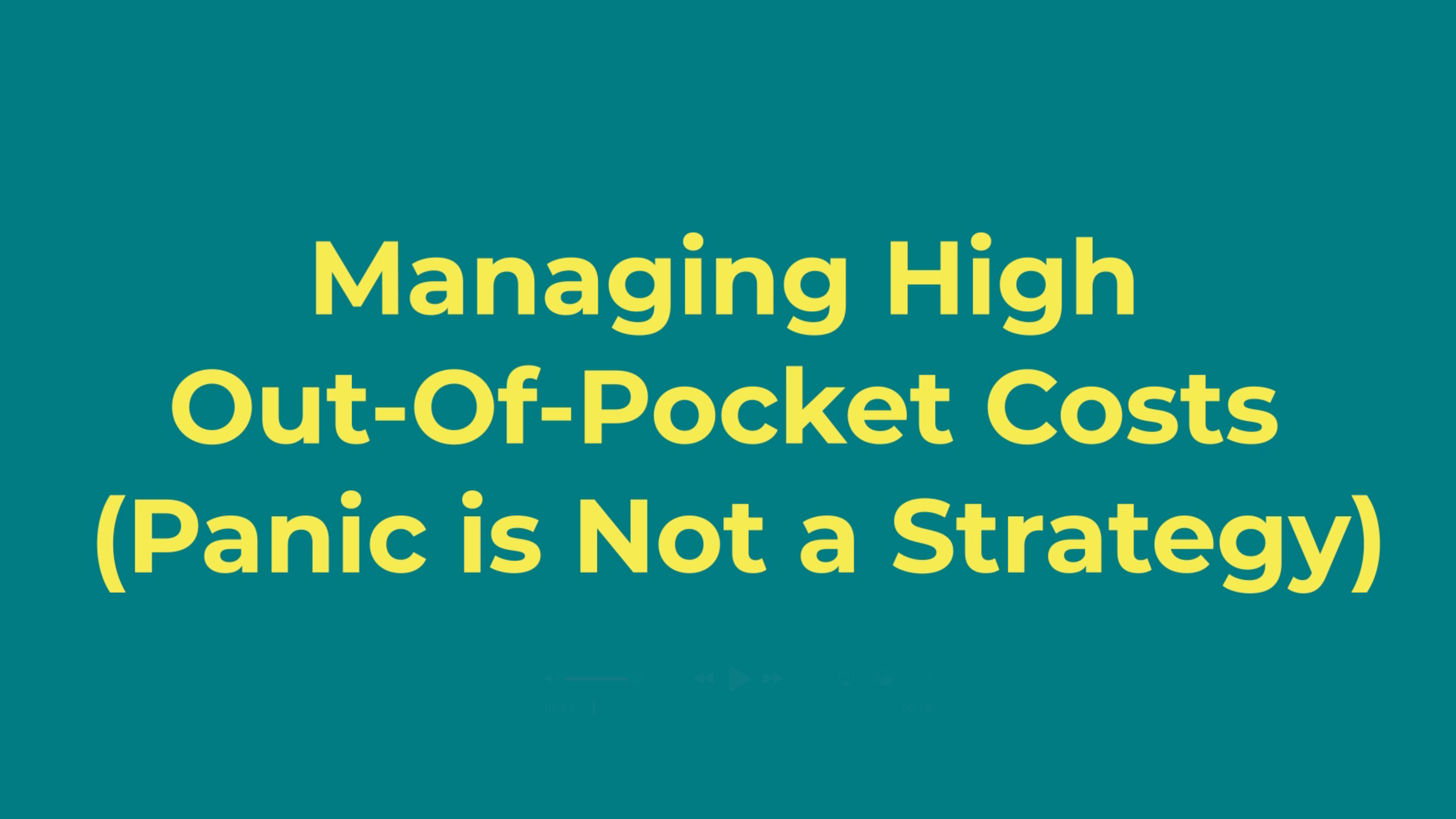 Managing High Out-Of-Pocket Costs (Panic is Not a Strategy)