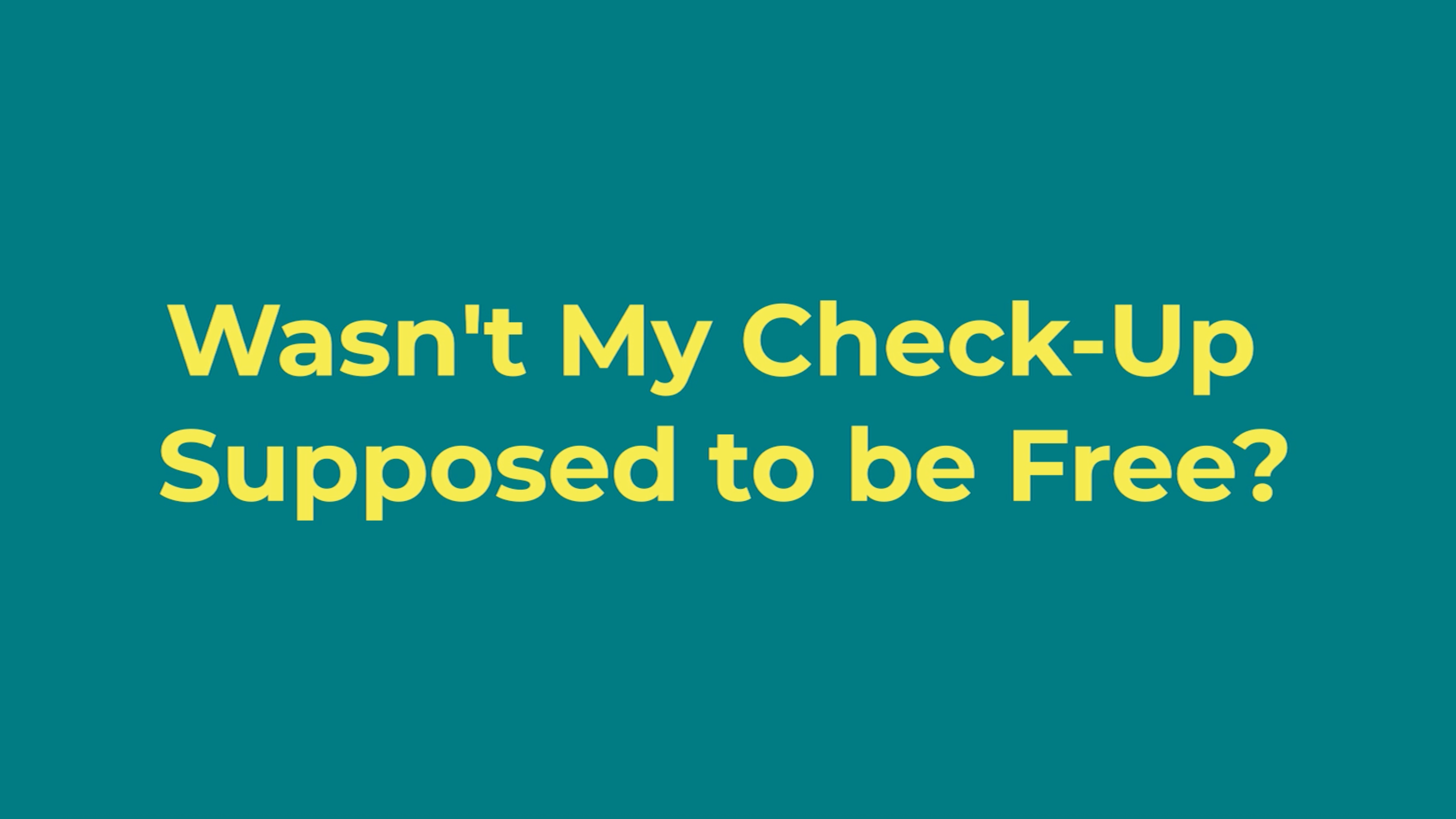 Wasn't My Check-Up Supposed to be Free?