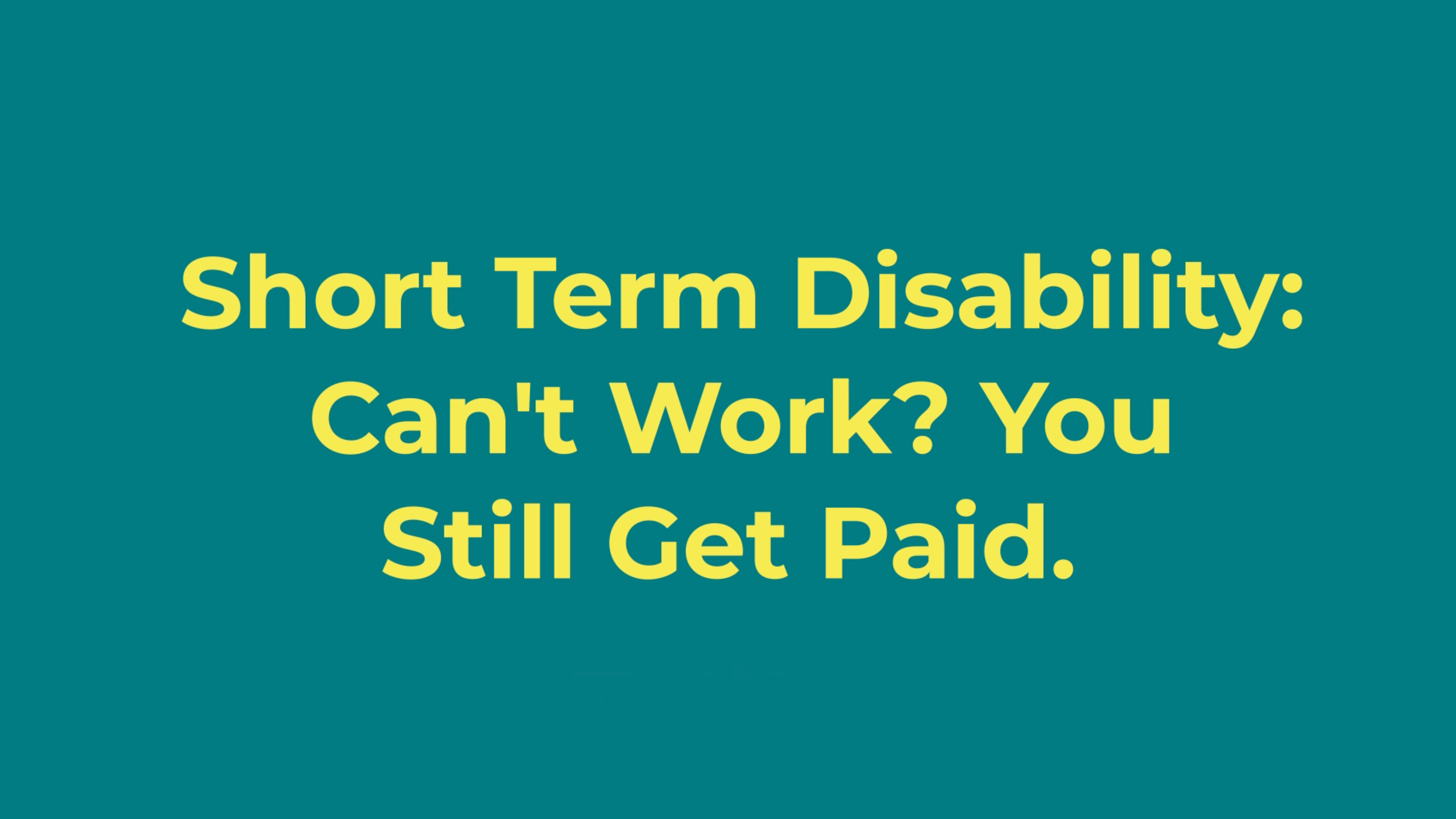 Short Term Disability: Can't Work? You Still Get Paid.