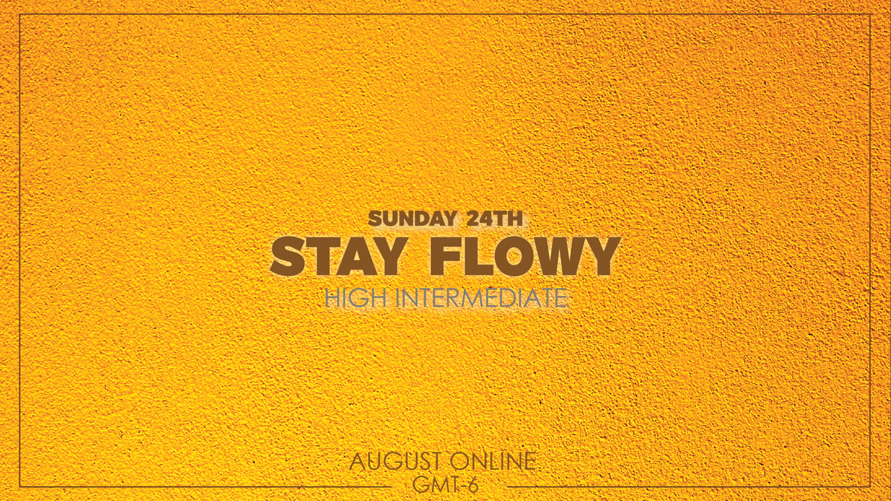 High Intermediate - Stay Flowy - August 24th  2025