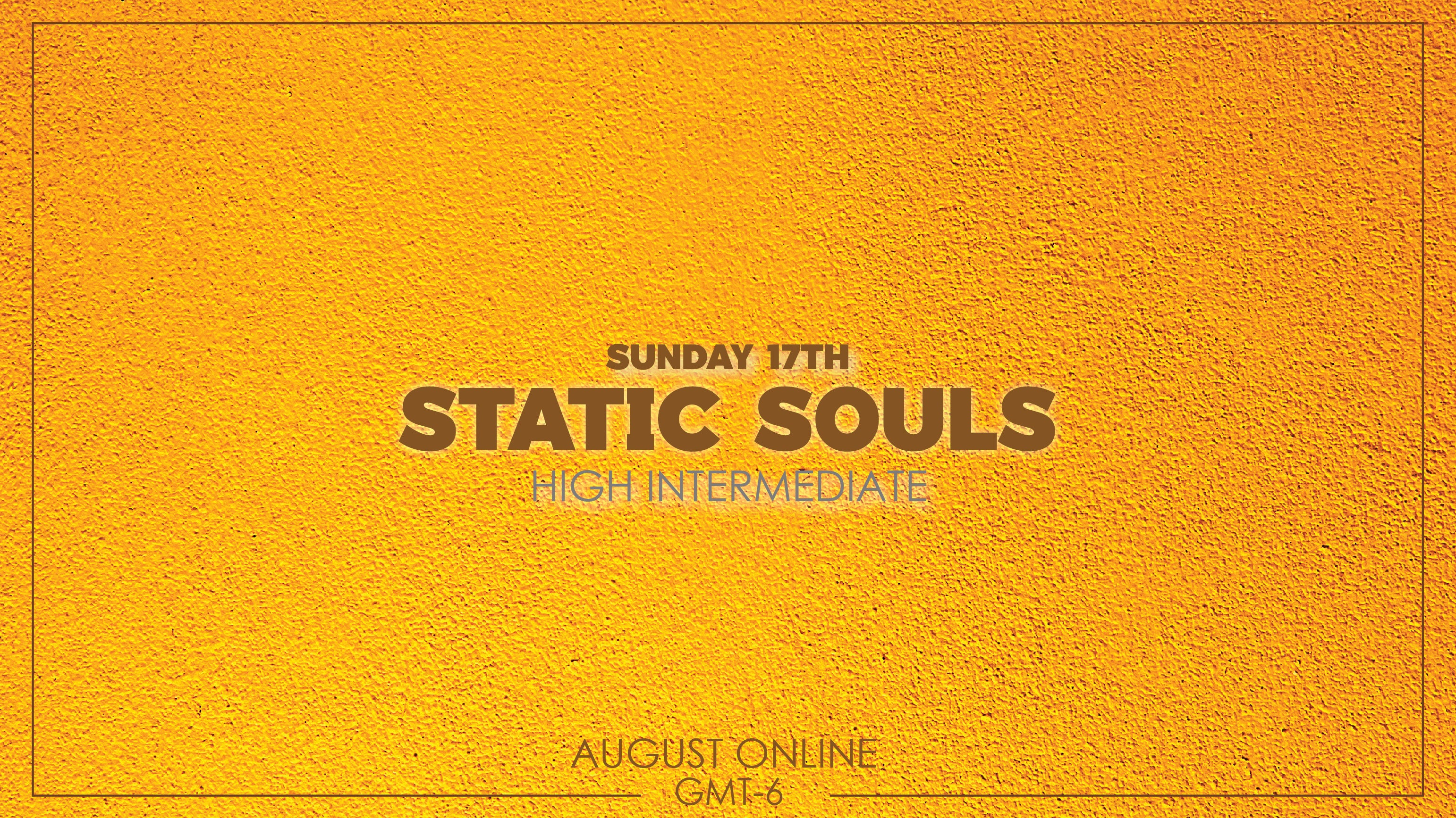 High Interemdiate - Static Souls - August 17th  2025