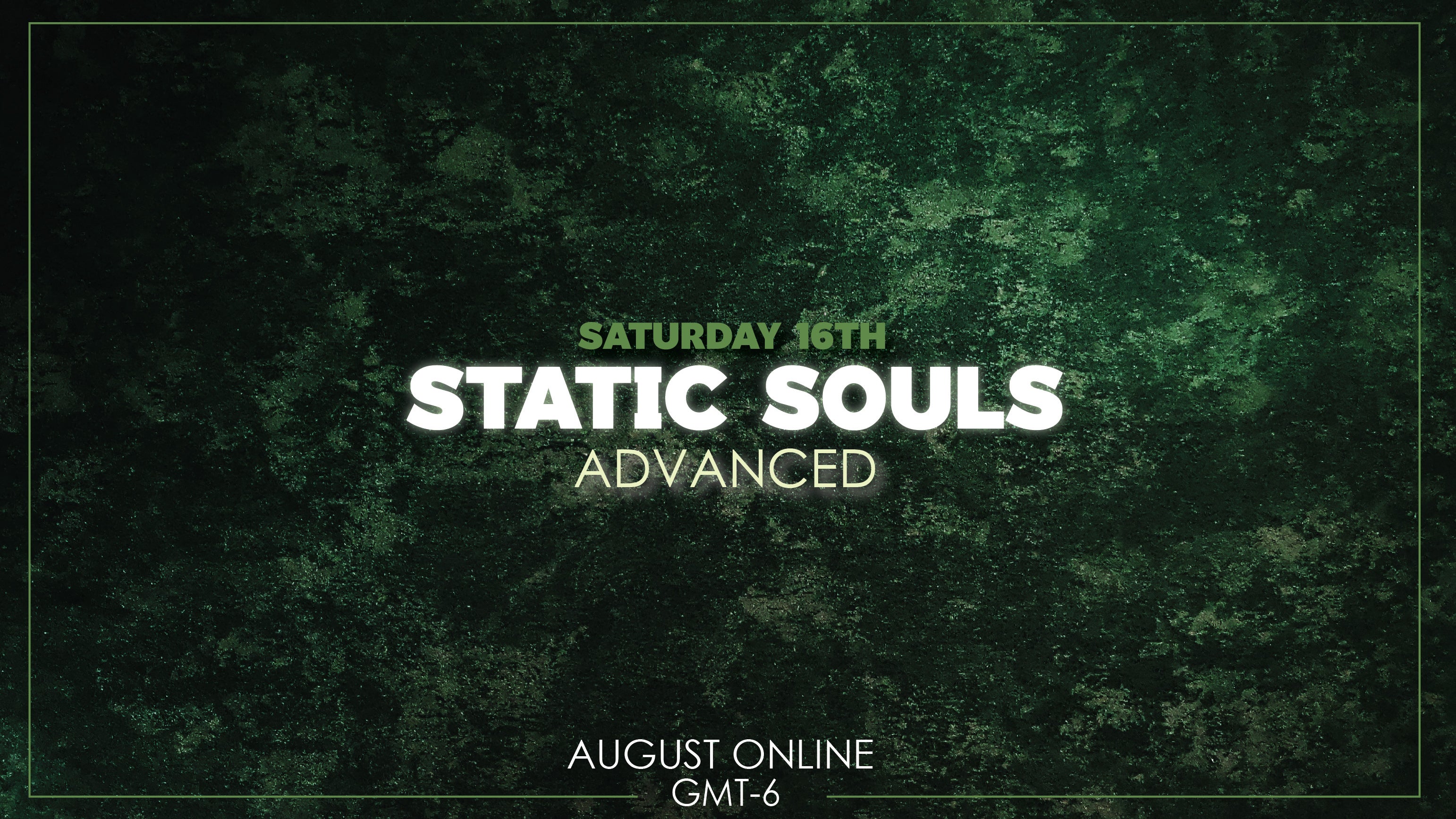 Advanced - Static Souls - August 16th