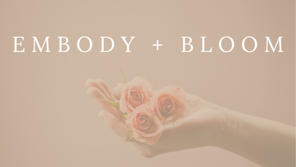Embody and Bloom