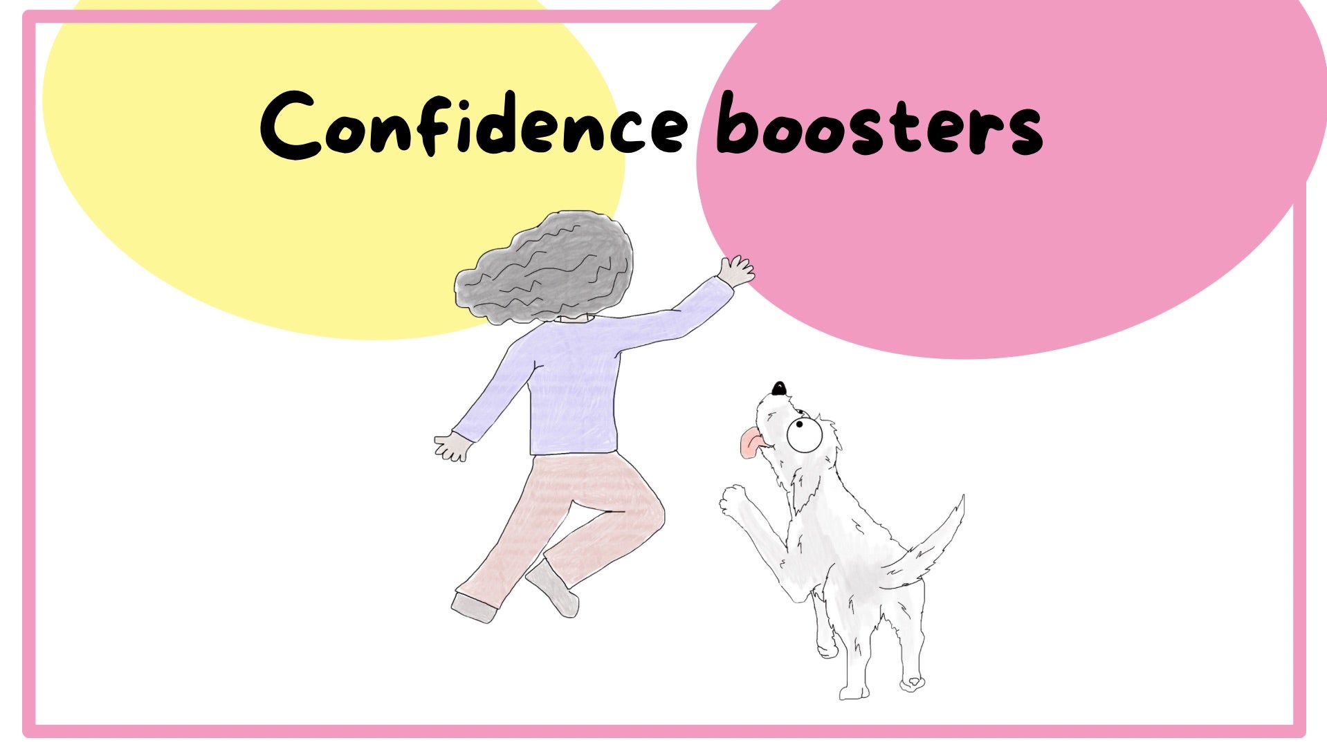 Confidence boosters