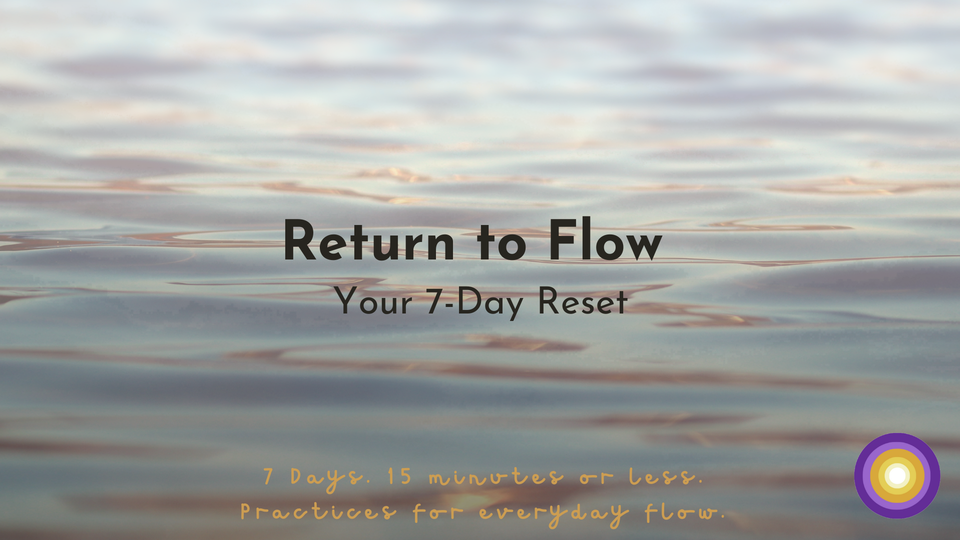 Return to Flow: Your 7-Day Reset
