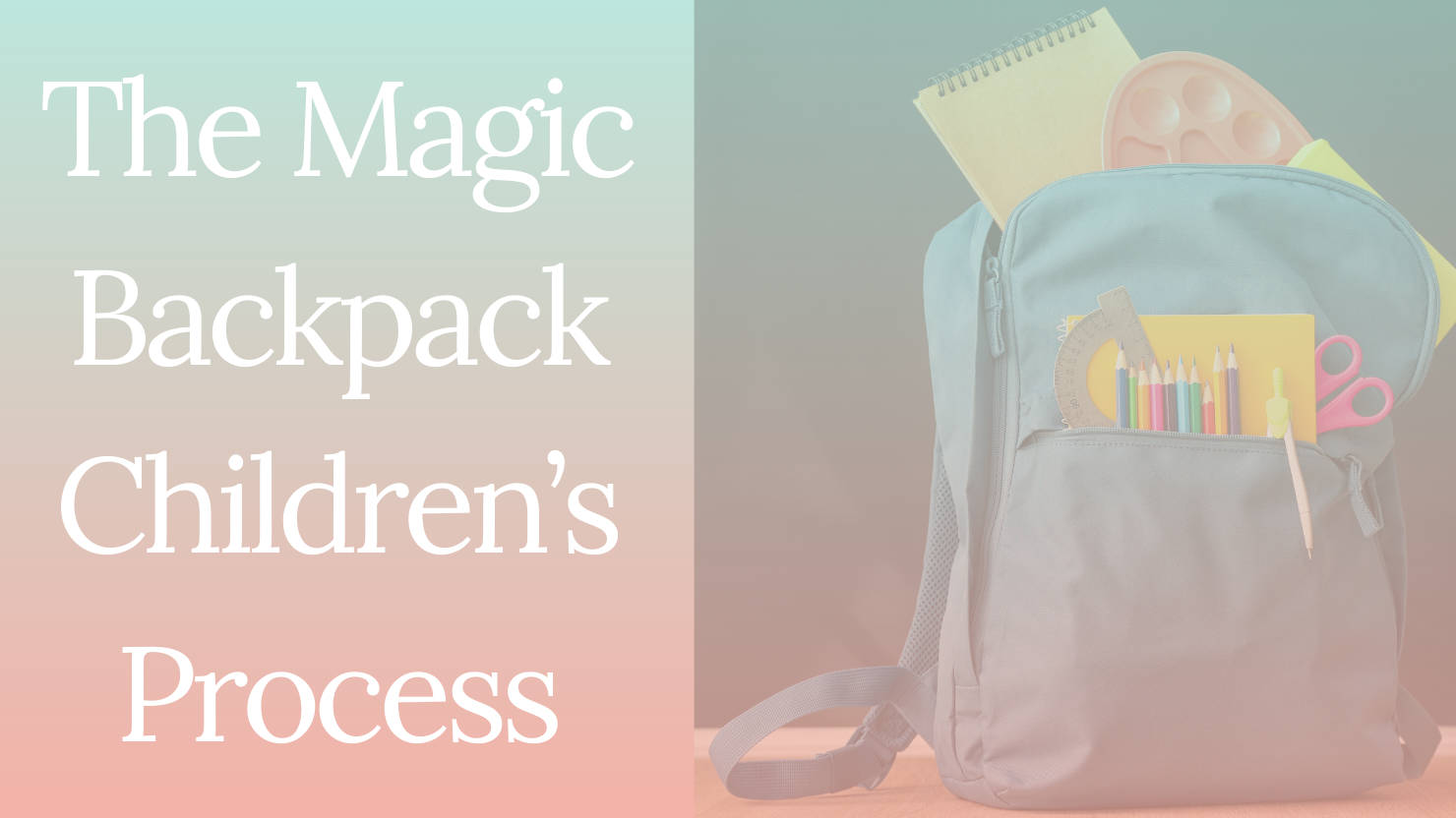 The Magic Backpack Process - For Creating Calm Confidence in Kids