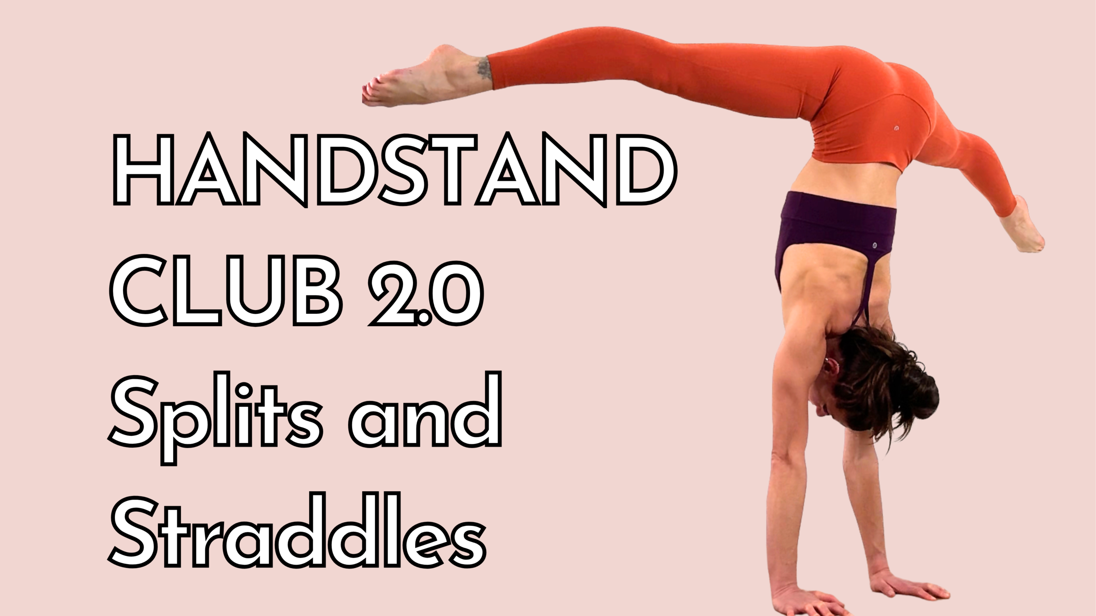 Handstand Club 2.0 • Splits and Straddles