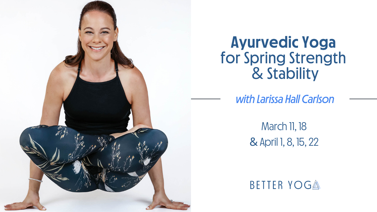 Ayurvedic Yoga for Spring Strength & Stability