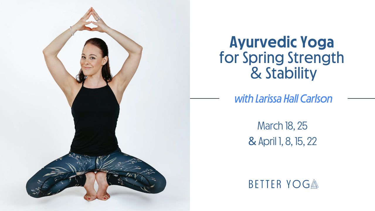 Ayurvedic Yoga for Spring Strength & Stability
