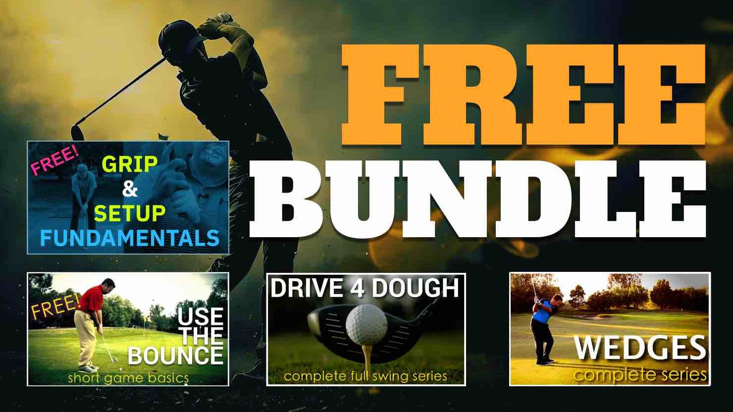 FREE BUNDLE: Drive 4 Dough, Wedges, Use the Bounce, Shot-shaping, and setup