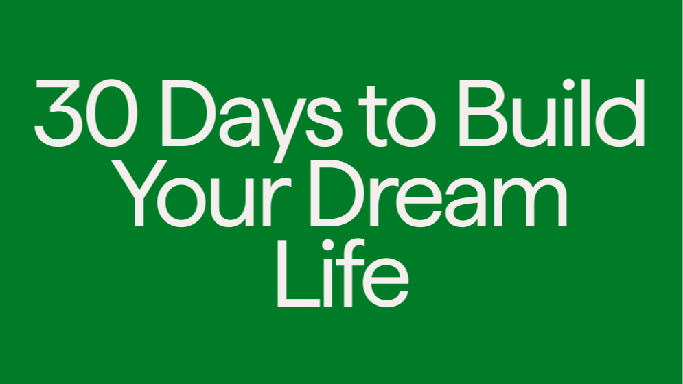 30 Days to Build your Dream Life