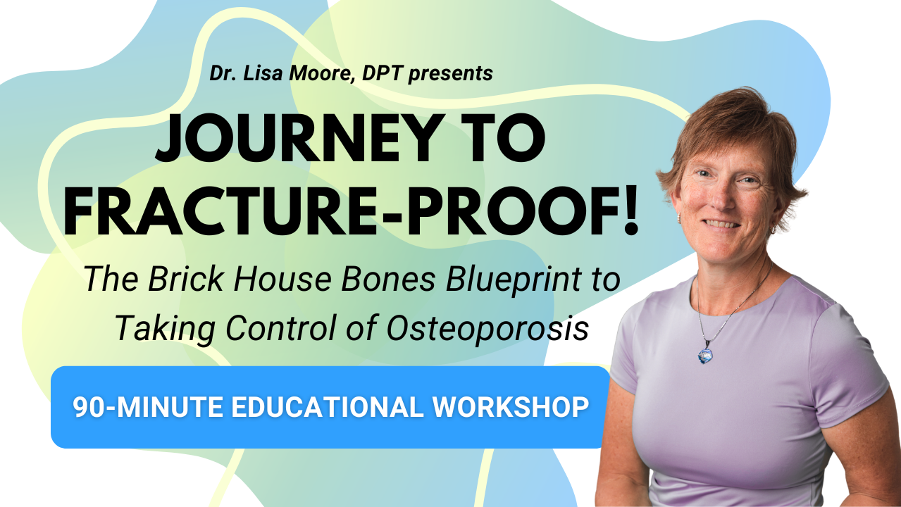 Journey to Fracture-Proof! The Brick House Bones® Blueprint to Taking Control of Osteoporosis