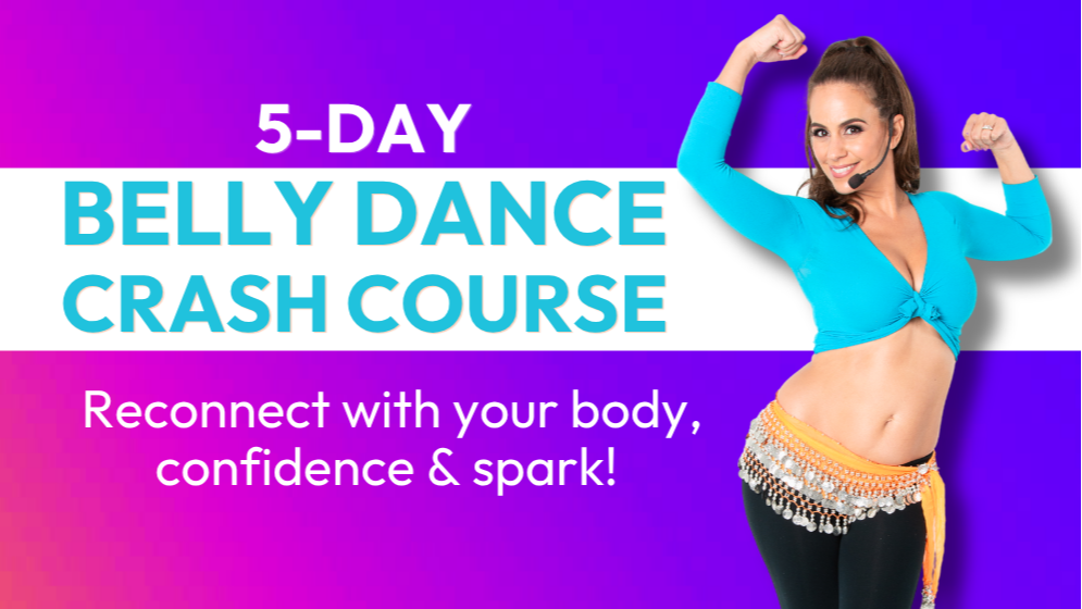 5-Day Belly Dance Crash Course: Reconnect, Reignite & Feel Good in Your Body