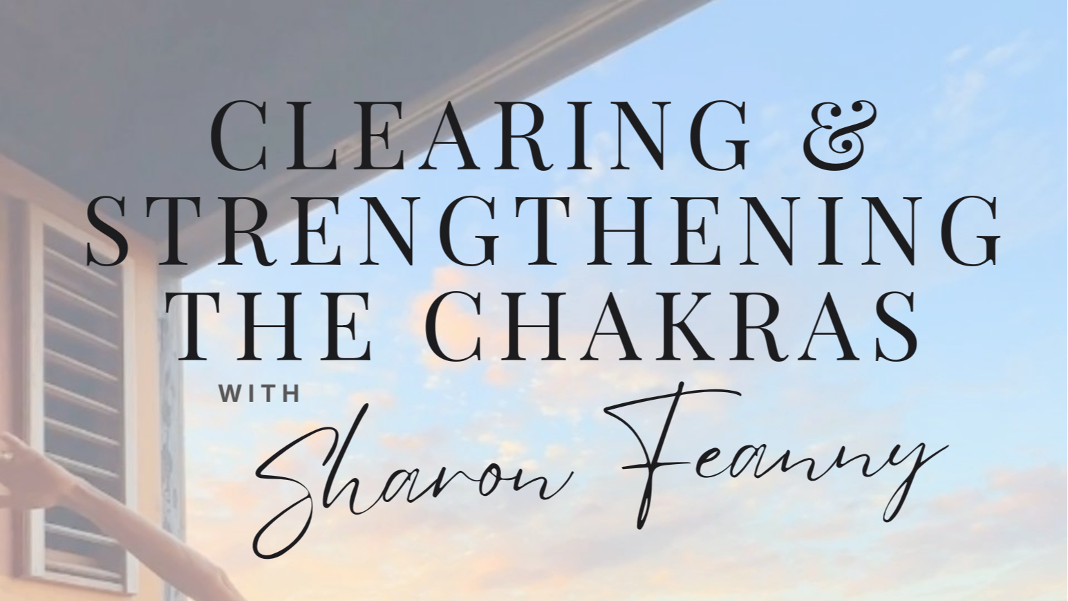 Clearing & Strengthening the Chakras with Sharon Feanny